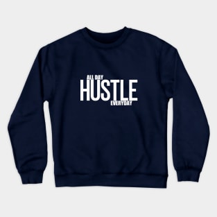Hustle All Day Everyday Crewneck Sweatshirt